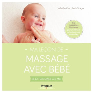 Ma leçon de massage avec bébé: De la naissance à 6 ans. 50 massages bien-être pour un moment de bonheur avec votre enfant.