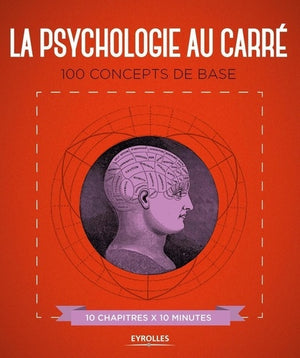 La psychologie au carré: 100 concepts de base. 10 chapitres x 10 minutes