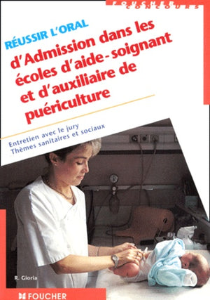 Réussir l'oral d'admission dans les écoles d'aide-soignant et d'auxiliaire de puériculture