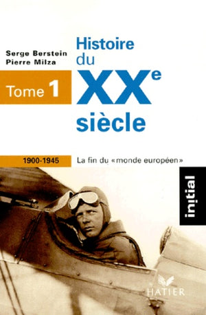 Histoire du XXe siècle, tome 1 : 1900-1945 La fin du monde européen