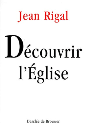 Découvrir l'Eglise : Initiation à l'ecclésiologie