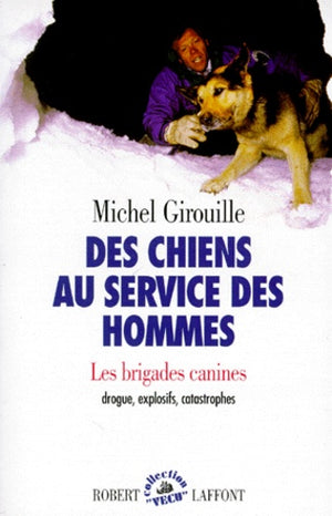 Des chiens au service des hommes. Les Brigades canines