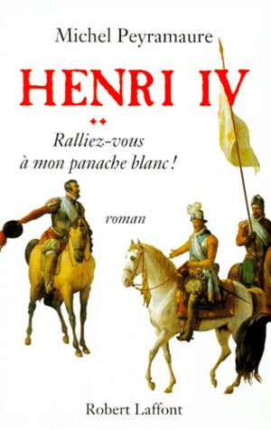 Henri IV T2 Ralliez-vous à mon panache blanc !