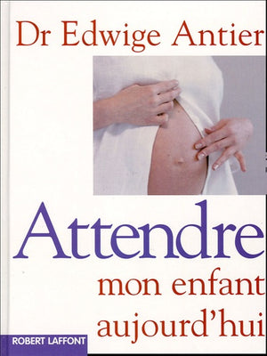 Attendre mon enfant aujourd'hui