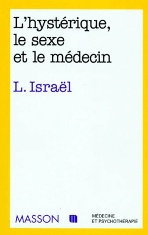 L'hystérique, le sexe et le médecin