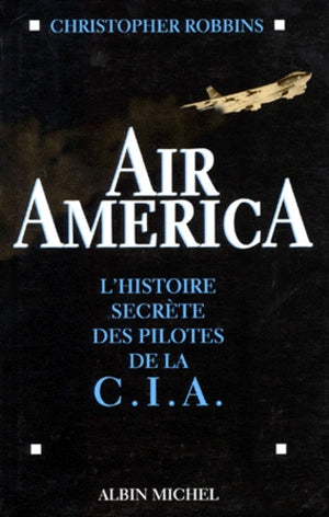 Air America - Histoire Secrète des Pilotes de la C.I.A.