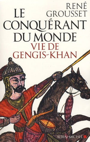 Le conquérant du monde: vie de Gengis-Khan