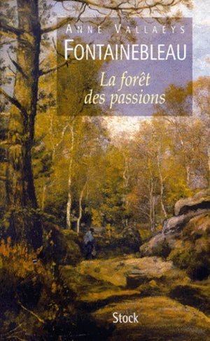 Fontainebleau, la forêt des passions