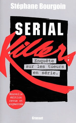 Serial killers: Enquête sur les tueurs en série