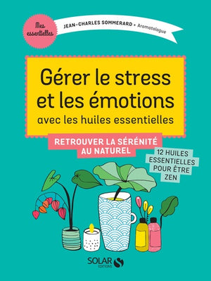 Je gère stress et émotions avec les huiles essentielles