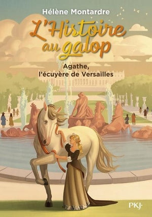 L'histoire au galop - Agathe, l'écuyère de Versailles