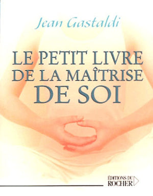 Le petit livre de la maîtrise de soi