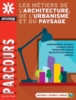 Les métiers de l'architecture, de l'urbanisme et du paysage