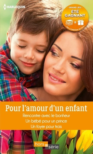 Pour l'amour d'un enfant, Rencontre avec le bonheur - Un bébé pour un prince - Un foyer pour trois