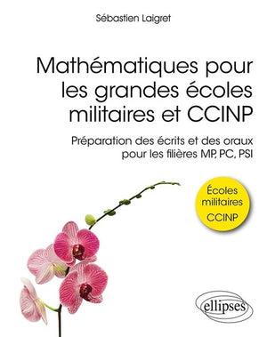 Mathématiques pour les grandes écoles militaires et CCINP: Préparation des écrits et des oraux pour les filières MP, PC, PSI