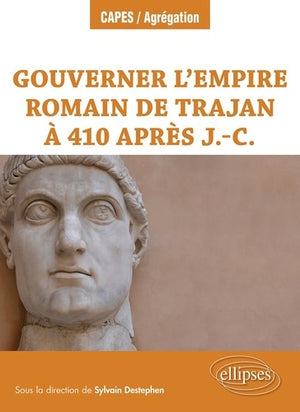 Gouverner l’Empire romain de Trajan à 410 après J.-C.