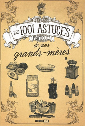 Les 1001 astuces pratiques de nos grands-mères