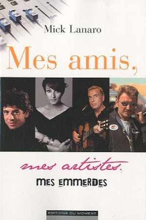 Mes amis, mes artistes, mes emmerdes