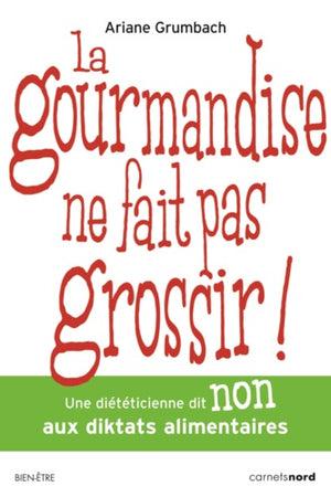 La gourmandise ne fait pas grossir !