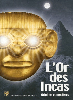 L'or des Incas. Origines et mystères