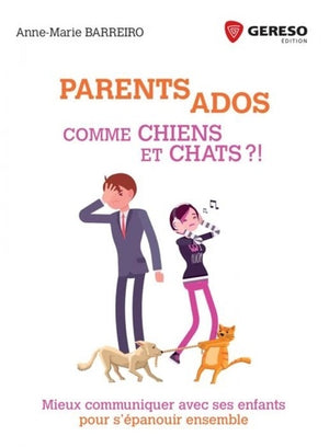 Parents ados comme chiens et chats ?!: Mieux communiquer avec ses enfants pour s'épanouir ensemble