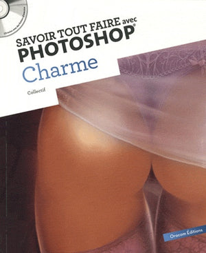 Savoir tout faire avec Photoshop - Charme