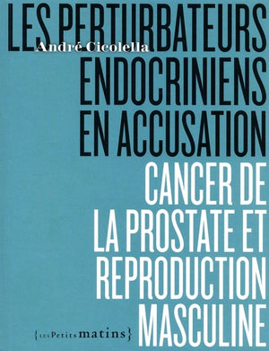 Les perturbateurs endocriniens en accusation - Cancer de la prostate et reproduction masculine