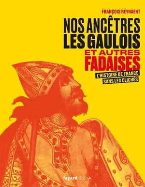 Nos ancêtres les Gaulois et autres fadaises