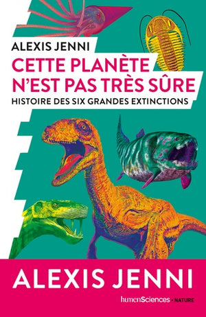 Cette planète n'est pas très sûre: Histoire des six grandes extinctions