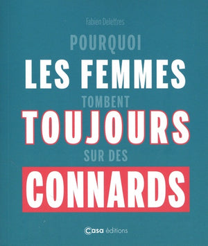 Pourquoi les femmes tombent toujours sur des connards