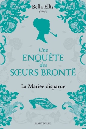 Une enquête des soeurs Brontë, T1 : La Mariée disparue