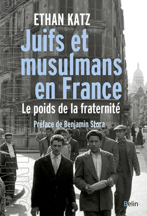 Juifs et musulmans en France: Le poids de la fraternité