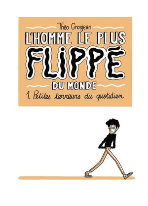 L'homme le plus flippé du monde T01: Petites terreurs du quotidien