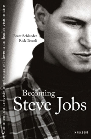 Becoming Steve Jobs: omment un arriviste impétueux est devenu un leader visionnaire