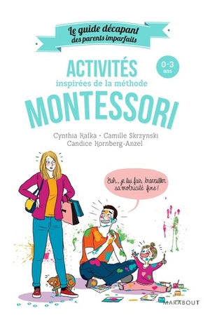 Le guide des parents imparfaits : Activités Montessori de 0 à 3 ans