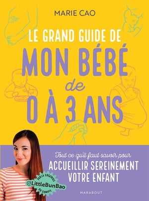 Le grand guide de mon bébé de 0 à 3 ans: Tout ce qu'il faut savoir pour accueillir sereinement votre enfant