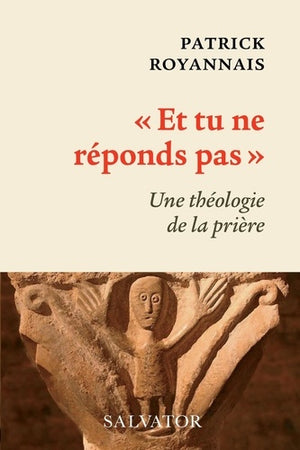 Et tu ne réponds pas. Une théologie de la prière