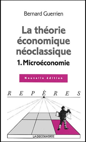 La théorie économique néo-classique: Tome 1, Microéconomie