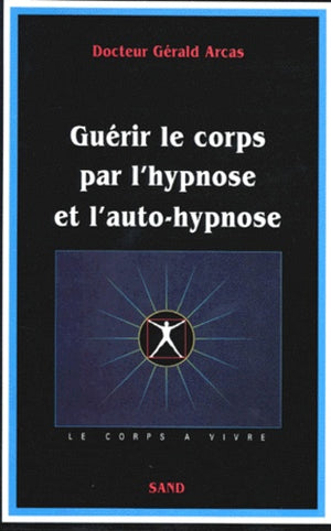 Guérir le corps par l'hypnose & l'auto-hypnose