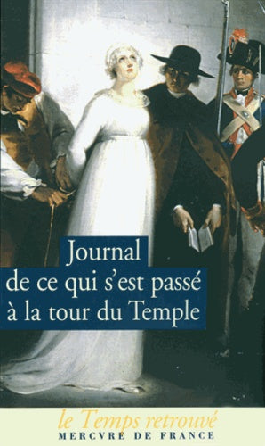 Journal de ce qui s'est passé au Temple / Dernières Heures de Louis XVI par l'abbé Edgeworth de Firmont /Mémoire écrit par Marie-Thérèse-Charlotte de France