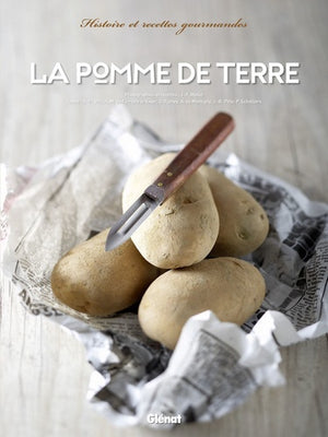 La pomme de terre: Histoire et recettes gourmandes