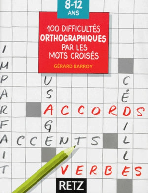 100 difficultés orthographiques par les mots Croisés