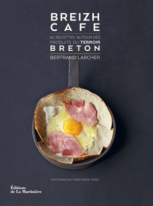 Breizh Café: 60 recettes autour des produits du terroir breton