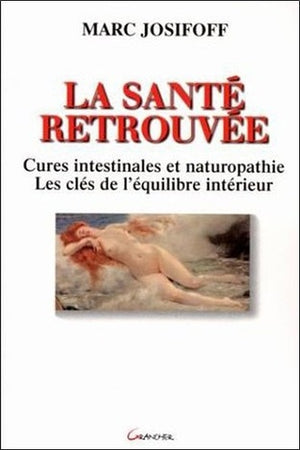 La santé retrouvée - Cures intestinales et naturopathie