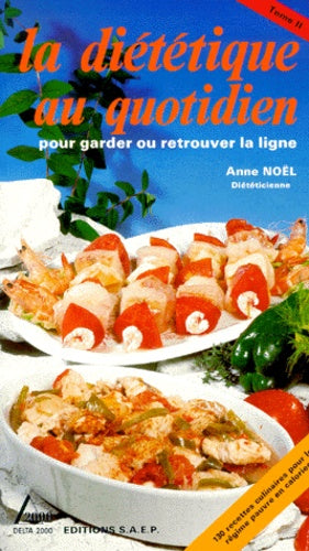 La diététique au quotidien, tome 2 : 130 recettes culinaires pour le régime pauvre en calories