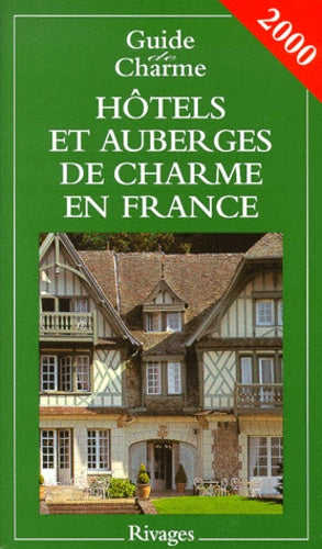 Hotels et auberges de charme en France. Edition 2000