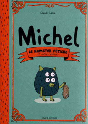 Michel: Le hamster fétiche et autres histoires