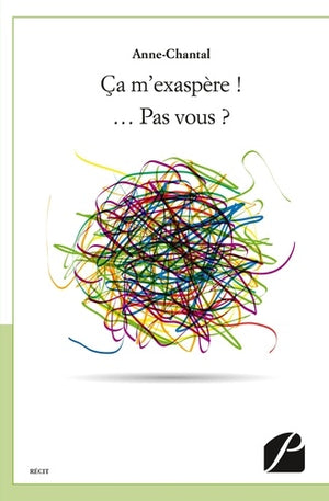 Ça m'exaspère ! … Pas vous ?