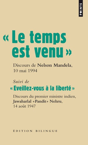 Le temps est venu. Discours de Nelson Mandela, 10 mai 1994 - suivi de Eveillez-vous à la liberté, discours de Jawaharlal Nehru