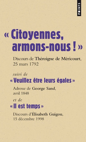 « Citoyennes, armons-nous!»: suivi de « Veuillez être leurs égales » et de « Il est temps »